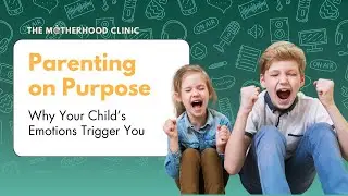 Parenting on Purpose: Why Your Child&rsquo;s Emotions Trigger You
