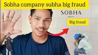 Sobha company dubai main Q ho raha h fraude big problem sobha company take care your life 