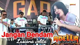 JANGAN DENDAM - Lusiana Jelita - ADELLA - GAP Community Plumbungan Patu