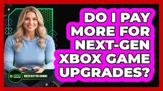 Do I pay more for next-gen Xbox game upgrades?