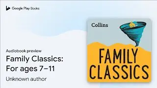 Family Classics: For ages 7&ndash;11 by Unknown author &middot; Audiobook preview