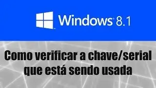 Windows 8.1 - Como verificar a chave / serial que est&aacute; sendo usada