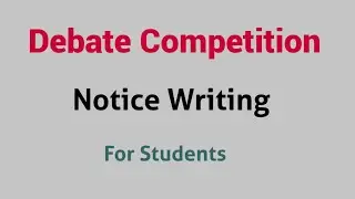 Debate Competition in School  Notice Writing