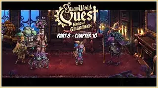SteamWorld Quest: Hand of Gilgamech Part 8 - Chapter 10: The Misguided Mentor