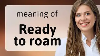 Ready to Roam: Unraveling the Phrase for English Learners