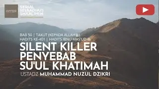 2016. SILENT KILLER PENYEBAB SU’UL KHATIMAH | Riyaadhus Shaalihiin | Ustadz Muhammad Nuzul Dzikri