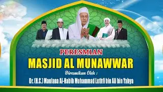 🔴 ( LIVE ) PERESMIAN MASJID AL MUNAWWAR OLEH Dr. (H.C.) HABIB MUHAMMAD LUTHFI BIN ALI BIN YAHYA