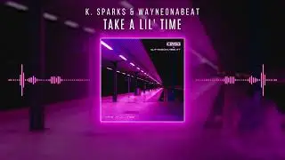 K. Sparks & WayneOnABeat - Take A Lil' Time (Audio)