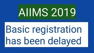 AIIMS 2019 ।। Basic registration has been delayed