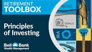 Bell Bank Wealth Management: Retirement Toolbox | 4 - Principles of Investing