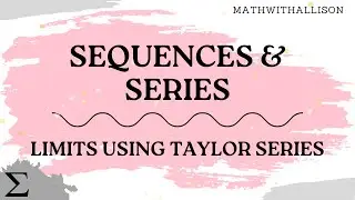 Calculus 2 - Sequences & Series: Limits using Taylor Series
