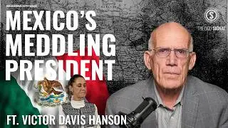Victor Davis Hanson: &lsquo;Tough Love&rsquo; For Mexico&rsquo;s President Meddling in U.S. Politics
