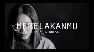 Endah N Rhesa - Merelakanmu (Video Lirik)