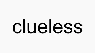 How to pronounce clueless