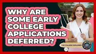 Why Are Some Early College Applications Deferred?