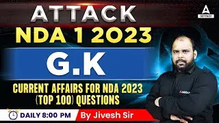 NDA 1 2023 | NDA G.K Classes - Current Affairs for NDA 2023 (Top 100) Questions