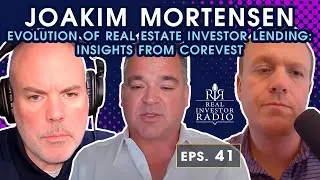 Ep 42 | Joakim Mortensen - Evolution of Real Estate Investor Lending: Insights From CoreVest