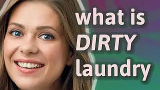 Dirty laundry | meaning of Dirty laundry