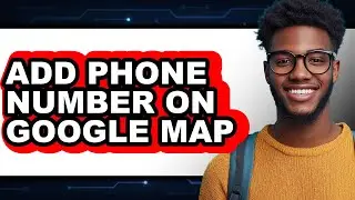 How to Add Phone Number on Google Map - Step by Step