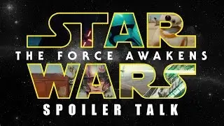 Star Wars: The Force Awakens Spoiler Talk