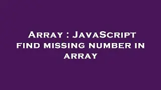 Array : JavaScript find missing number in array