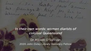 2020 John Oxley Library Honorary Fellow. Research Reveals: Women diarist of colonial Queensland.