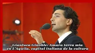 Gianluca Ginoble: Amara terra mia (L'Aquila capitale italiana della cultura, 17/1/26) Con subtítulos