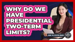 Why Do We Have Presidential Two-term Limits? - Inside the Executive Branch