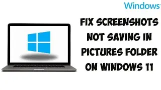 Fix Screenshots Not Saving In Pictures Folder On Windows 11  | Screenshots Are Not Being Saved
