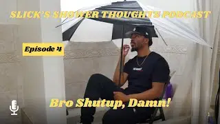 Slick&rsquo;s Shower Thoughts Podcast Episode 4- Bro Shutup, Damn!