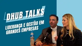 Dhub Talks - #DiGest&atilde;o: Lideran&ccedil;a e Gest&atilde;o em Grandes Empresas