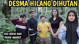 DESMA HILANG DIHUTAN KITA SEMUA CARI DESMA KELILING HUTAN