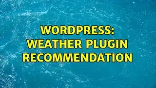 Wordpress: Weather Plugin Recommendation (3 Solutions!!)
