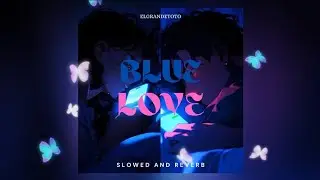 ELGRANDETOTO - BLUE LOVE [SLOWED & REVERB]