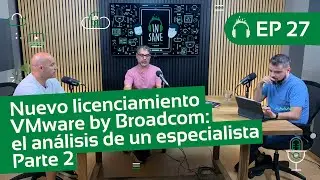 Nuevo licenciamiento VMware by Broadcom: el análisis de un especialista - Parte 2