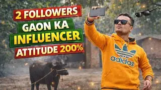 GAON KA INFLUENCER||| 2 FOLLOWERS ATTITUDE 200% 🤣