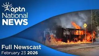 APTN National News: February 23, 2026 &ndash; Violence in Mexico, Missing First Nations man in Alberta