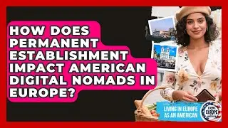 How Does Permanent Establishment Impact American Digital Nomads In Europe?