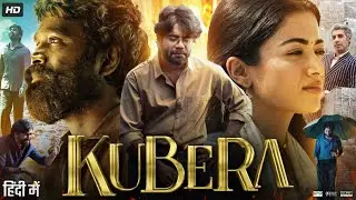 Kubera Full Movie In Hindi Dubbed | Dhanush | Rashmika Mandanna | Review & Explanation