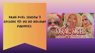 DRAG DUEL S3: EPISODE 10 - HO HO HOLIDAY PARODIES 