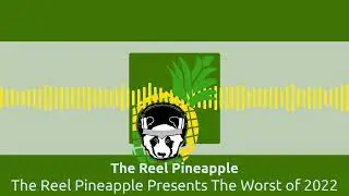 The Reel Pineapple Presents The Worst of 2022 | The Reel Pineapple