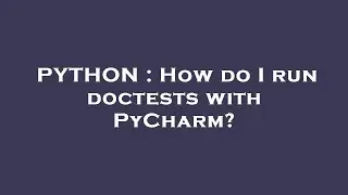 PYTHON : How do I run doctests with PyCharm?