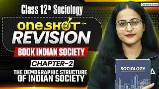Class 12 Sociology One Shot Revision | The Demographic Structure of Indian Society One Shot Revision