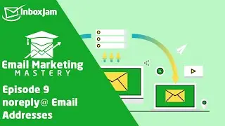 Email Marketing Mastery - Episode 9 - noreply@ Email Addresses