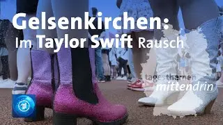 Gelsenkirchen: Im Taylor Swift Rausch I tagesthemen mittendrin