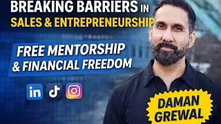 Breaking Barriers in Sales & Entrepreneurship: Daman Grewal on Free Mentorship & Financial Freedom 📱