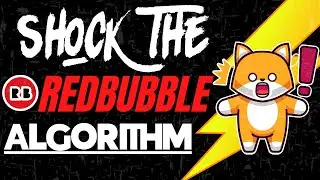 Shock The Redbubble Algorithm!