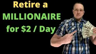HOW TO:  Retire a millionaire for $2 per day!