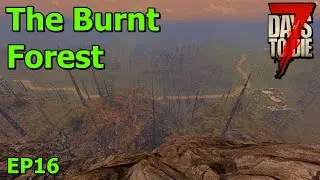 The Burnt Forest in 7 Days to Die The Wolverine EP16