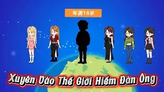 Full Bộ | Xuy&ecirc;n V&agrave;o Thế Giới Hiếm Đ&agrave;n &Ocirc;ng | Kay Review